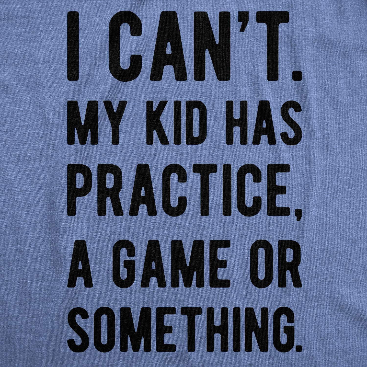 imageMens I Cant My Kid Has Practice A Game Or Something T Shirt Funny Fathers Day Funny T Shirts Dad Joke Apparel for Men Cool Sarcastic Short Sleeve Novelty