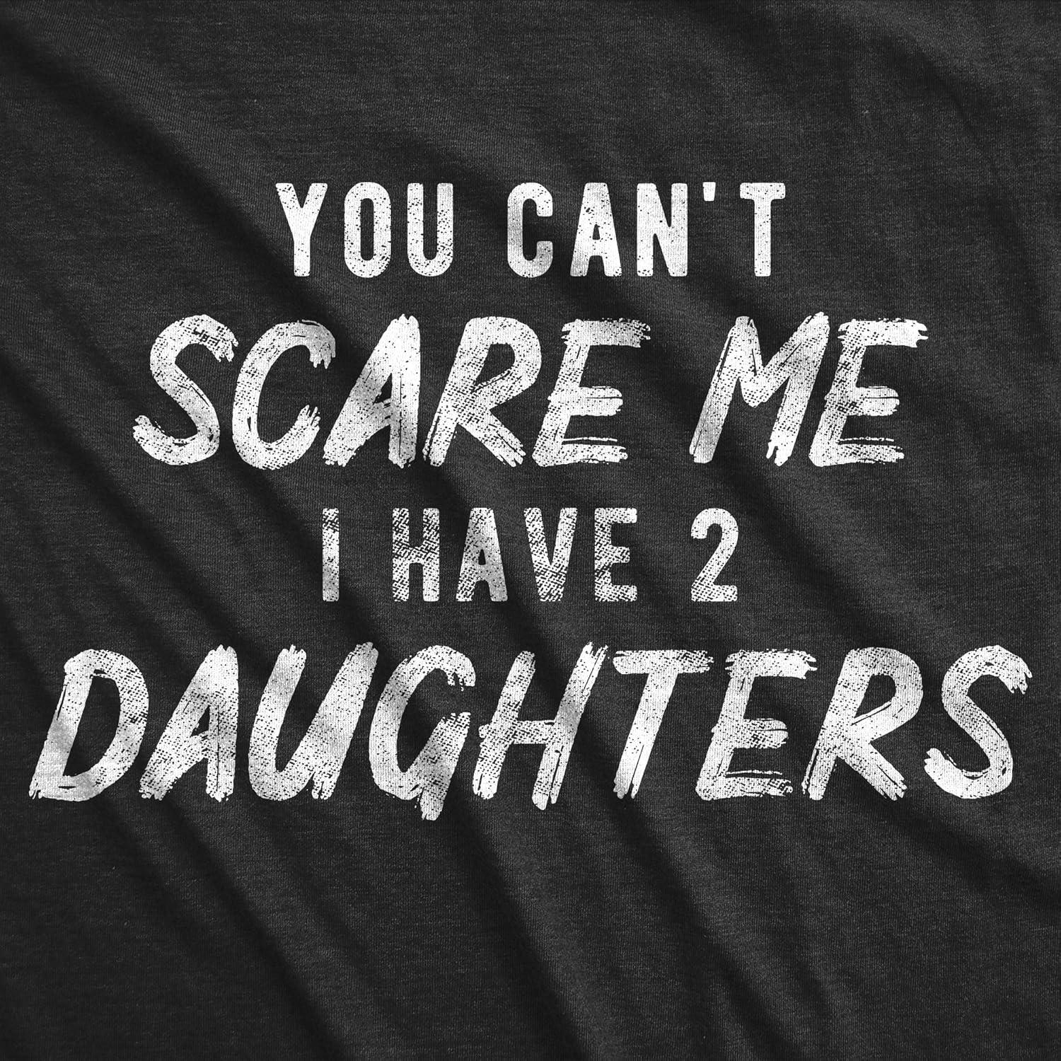 imageMens You Cant Scare Me I Have A Daughter Boys Girls and More T Shirts Funny Dad Tees for Fathers DayHeather Black Two Daughters