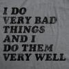 Crazy Dog Mens Sarcastic Humor T Shirts Funny Graphic Novelty Tees for Guys(Dark Heather Grey – I Do Very Bad Things)