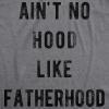 Mens Ain’t No Hood Like Fatherhood T Shirt Funny Fathers Day Dad Parenting Graphic Tee(Dark Heather Grey)