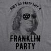 Mens Aint No Party Like A Franklin Party T Shirt Funny 4th of July Tee for Guys(Dark Heather Grey)