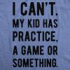 Mens I Cant My Kid Has Practice A Game Or Something T Shirt Funny Fathers Day Funny T Shirts Dad Joke Apparel for Men Cool Sarcastic Short Sleeve Novelty