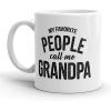 Crazy Dog T-Shirts My Favorite People Call Me Daddy Mug Fathers Day Coffee Cup – 11oz(Grandpa)