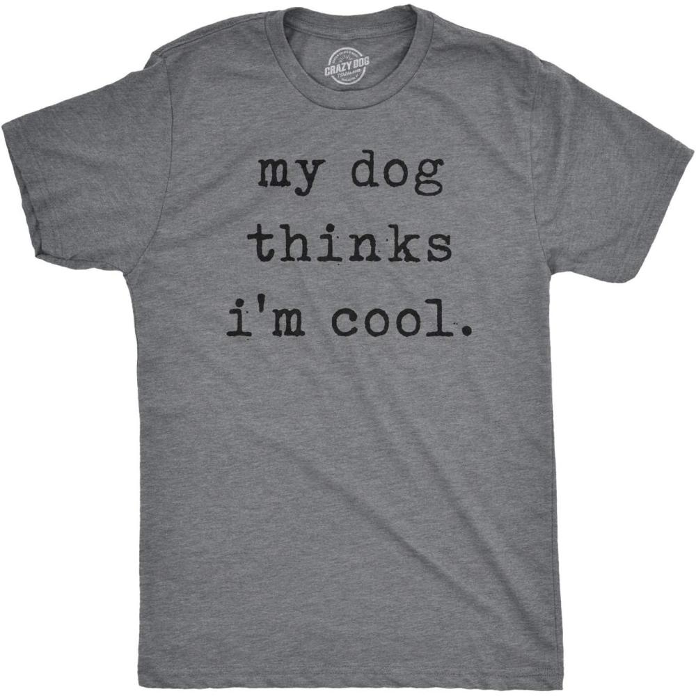 imageMens My Dog Thinks Im Cool T Shirt Funny Sarcastic Humor Novelty Puppy TeeDark Heather Grey Dog Cool