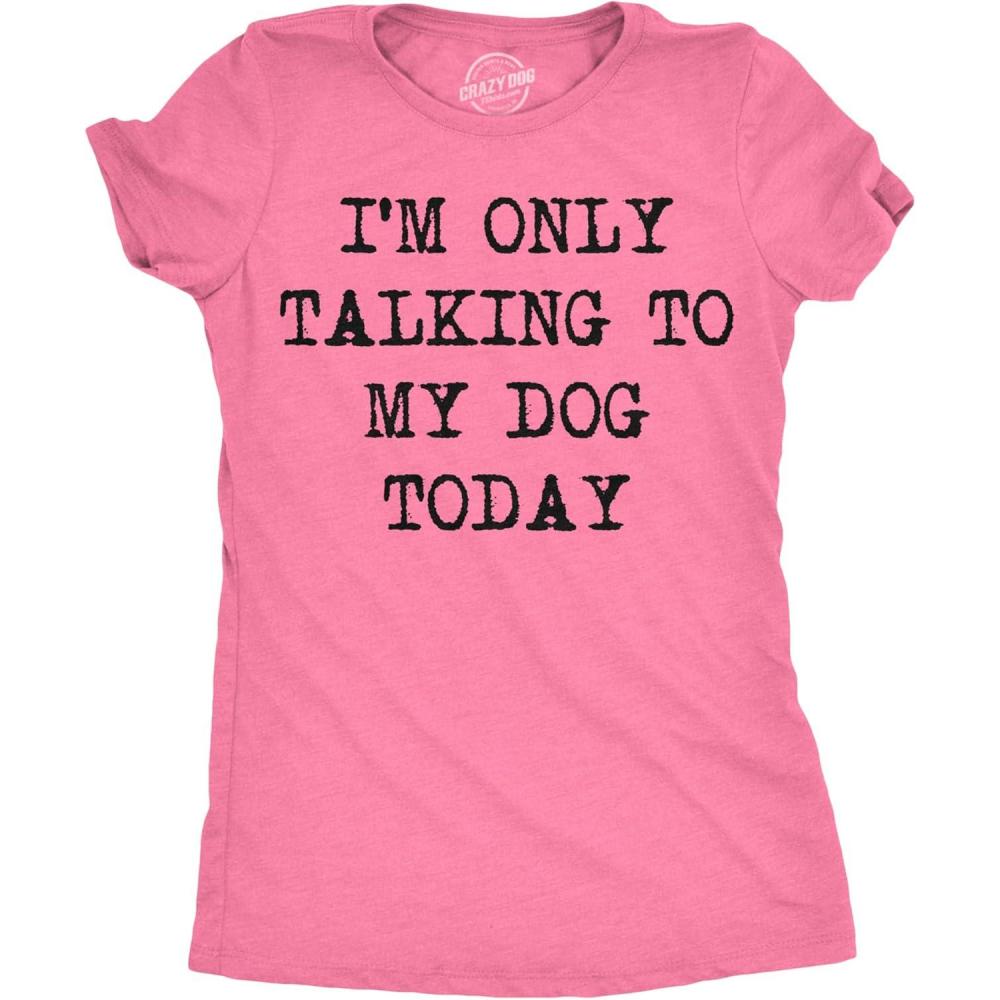 imageWomens Im Only Talking to My Dog Today Funny Shirts Dog Lovers Novelty Cool T ShirtHeather Pink
