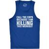 Call The Cops Because I Am Killing This Workout Tank Top Funny Sleeveless Tee(Royal)