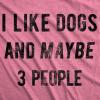 Crazy Dog Womens I Like Dogs and Maybe 3 People T Shirt Funny Graphic Novelty Tee Puppy Dog Parent Shirt(Heather Pink)