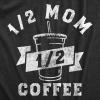 Funny Mom T Shirts Sarcastic Mothers Day Tees for The Best Mom Ever(Heather Black – Half Mom)
