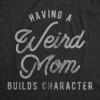Funny Mom T Shirts Sarcastic Mothers Day Tees for The Best Mom Ever(Heather Black – Weird Mom)
