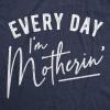 Funny Mom T Shirts Sarcastic Mothers Day Tees for The Best Mom Ever(Heather Navy – Every Day Motherin)