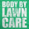 Manly Dad Shirts Funny Father’s Day T-Shirts for Dads – Sarcastic Tees for Rad Fathers(Heather Green – Body By Lawn Care)