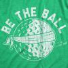 Mens Be The Ball T Shirt Funny Golf Saying Graphic Tee Golfing Gift for Dad Cool Design(Heather Green)