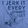Mens I Jerk It Every Chance I Get T Shirt Funny Fishing Tee(Heather Light Blue)