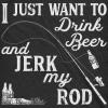 Mens I Just Want to Drink Beer and Jerk My Rod T Shirt Funny Fishing Graphic(Heather Black)