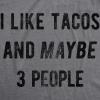 Mens I Like Tacos and Maybe 3 People Funny Tee for Guys(Dark Heather Grey)