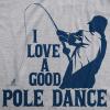 Mens I Love A Good Pole Dance T Shirt Funny Fishing Tee for Fisherman Gift Guys(Light Heather Grey)