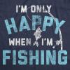 Mens I’m only Happy When I’m Fishing T Shirt Funny Fathers Day Outdoor Hobby Gift Tee(Heather Navy)