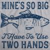 Mens Mines so Big I Have to Use Two Hands T Shirt Funny Fishing Graphic Humor(Light Heather Grey)