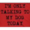 Womens I’m Only Talking to My Dog Today Funny Shirts Dog Lovers Novelty Cool T Shirt(Heather Red)