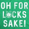 Womens Oh for Lucks Sake T Shirt Funny Shamrock Clover Cool Saint Patricks Day(Heather Green)