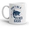 Don’t Be A Dumb Bass Mug Funny Fishing Coffee Cup – 11oz