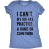 Funny Parenting T Shirt – I Cant My Kid Has Practice A Game Or Something Tee – Sarcastic T-Shirt for Mom and Dad(Heather Light Blue – Womens)