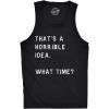 Mens Fitness Tank Thats A Horrible Idea What Time Tanktop Funny Sarcastic Cool Humor Top(Black)