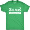 Mens Funny Golfing T Shirts with Sarcastic Sayings Novelty Golf Tees for Guys(Heather Green – What Else)