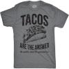 Mens Tacos are The Answer T Shirt Funny Sarcastic Novelty Saying Hilarious Quote(Dark Heather Grey)