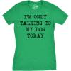 Womens I’m Only Talking to My Dog Today Funny Shirts Dog Lovers Novelty Cool T Shirt(Heather Green)