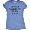 Womens I’m Only Talking to My Dog Today Funny Shirts Dog Lovers Novelty Cool T Shirt(Heather Light Blue)