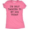 Womens I’m Only Talking to My Dog Today Funny Shirts Dog Lovers Novelty Cool T Shirt(Heather Pink)