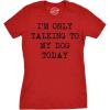 Womens I’m Only Talking to My Dog Today Funny Shirts Dog Lovers Novelty Cool T Shirt(Heather Red)