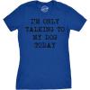 Womens I’m Only Talking to My Dog Today Funny Shirts Dog Lovers Novelty Cool T Shirt(Heather Royal)