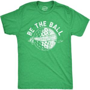 Mens Be The Ball T Shirt Funny Golf Saying Graphic Tee Golfing Gift for Dad Cool Design(Heather Green)