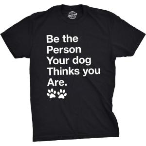 Mens Be The Person Your Dog Thinks You are T Shirt Funny Pet Puppy Tee
