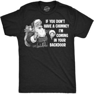 Mens Funny T Shirts If You Dont Have A Chimney Im Coming in Your Backdoor Sarcastic Xmas Graphic Novelty Tee for Men