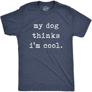 Mens My Dog Thinks Im Cool T Shirt Funny Sarcastic Humor Novelty Puppy Tee(Heather Navy – Dog Cool)