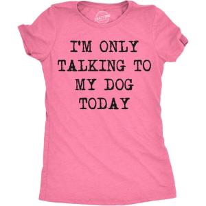 Womens I’m Only Talking to My Dog Today Funny Shirts Dog Lovers Novelty Cool T Shirt(Heather Pink)
