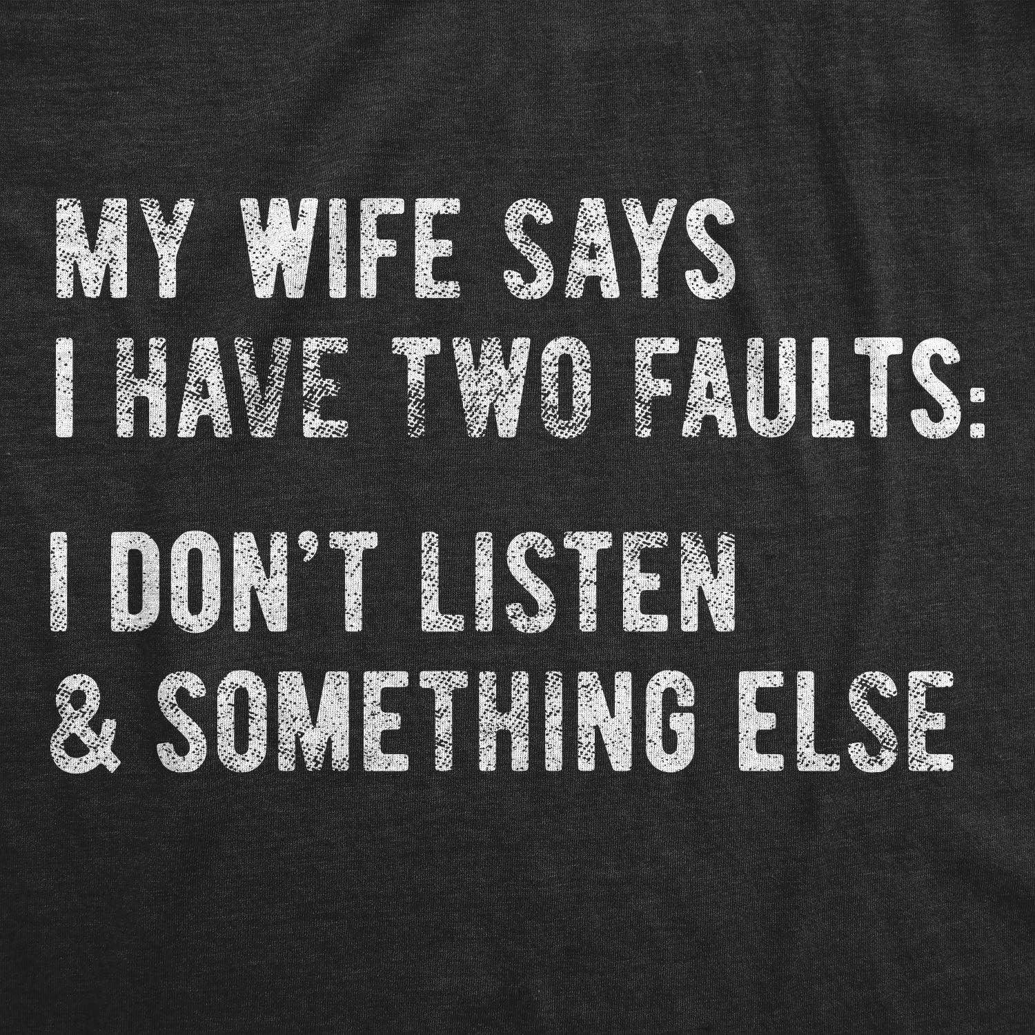 imageMens My Wife Says I Have Two Faults T Shirt I Dont Listen and Something Else Funny TeeHeather Black