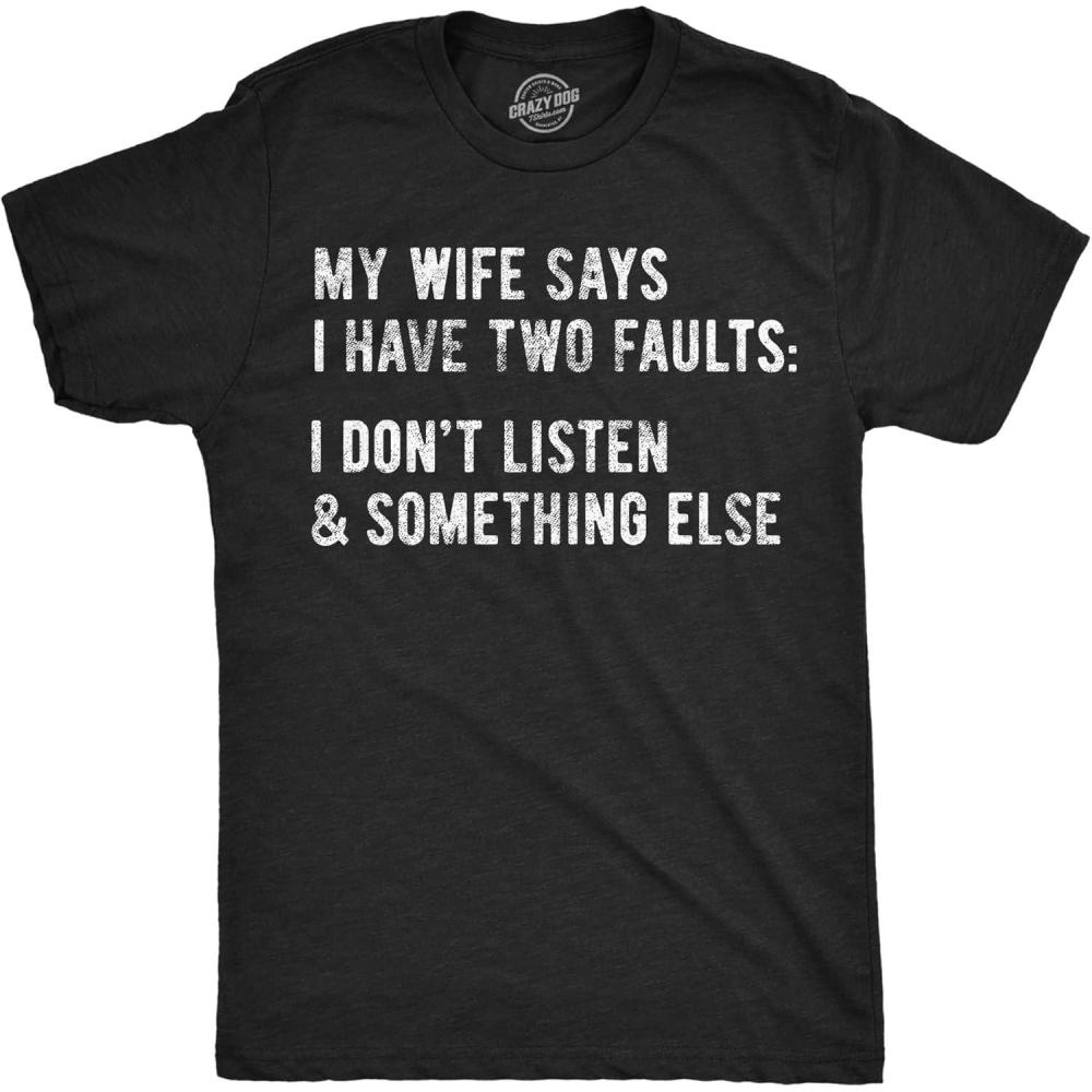 imageMens My Wife Says I Have Two Faults T Shirt I Dont Listen and Something Else Funny TeeHeather Black