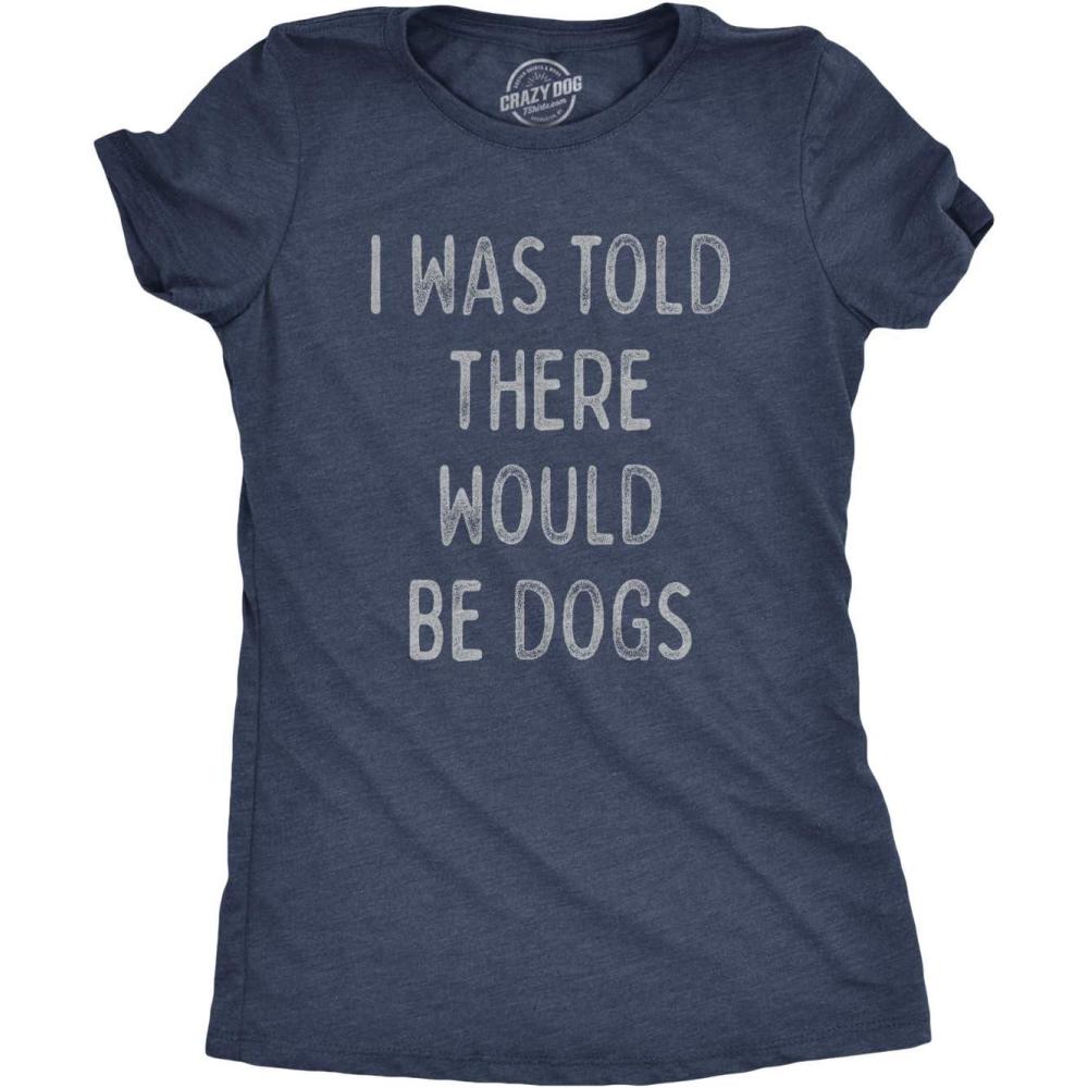 imageWomens I was Told There Would Be Dogs T Shirt Funny Pet Puppy Lover TeeHeather Navy Told Dogs