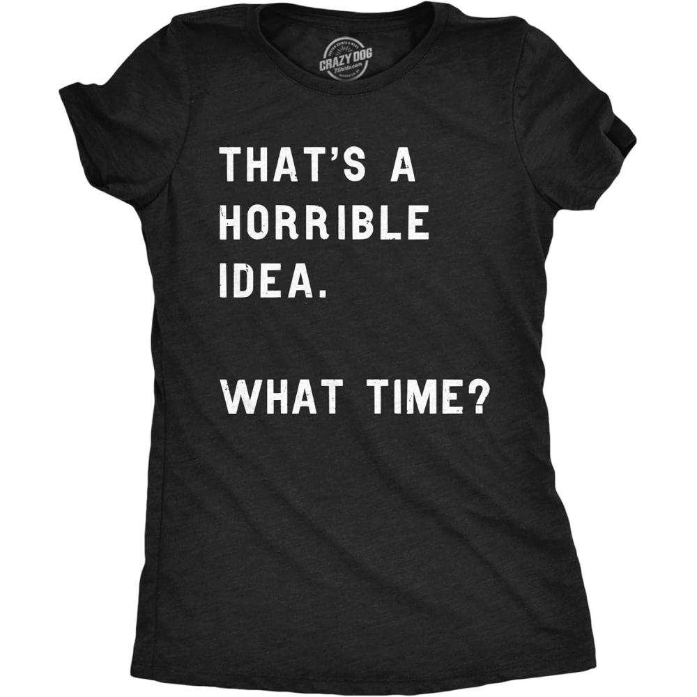 imageWomens Thats A Horrible Idea What Time T Shirt Funny Sarcastic Cool Humor TopHeather Black