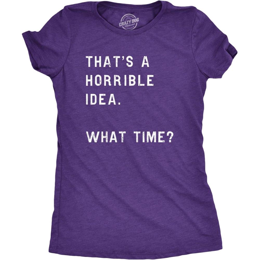 imageWomens Thats A Horrible Idea What Time T Shirt Funny Sarcastic Cool Humor TopHeather Purple