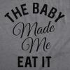 Maternity The Baby Made Me Eat It Funny Announcement Graphic Pregnancy T Shirt(Dark Heather Grey)