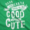 Toddler Dear Santa I Don’t Have to Be Good Because Im Cute T Shirt Funny Christmas Tee(Green)