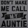 Toddler Don’t Make Me Call My Auntie T Shirt Funny Family Aunt Tee(Dark Heather Grey)