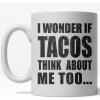 Crazy Dog T-Shirts I Wonder if Tacos Think About Me Too Mug Funny Cinco De Mayo Coffee Cup – 11oz