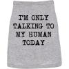 Funny Dog Shirt for Medium Dogs – Im Only Talking to My Human Today Print – Lightweight Cotton Tee Pet Clothes for Small and Large Breeds Sarcastic Novelty Pets Apparel Grey, XXL(Medium)