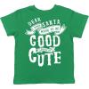 Toddler Dear Santa I Don’t Have to Be Good Because Im Cute T Shirt Funny Christmas Tee(Green)